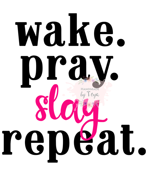 Wake Pray Slay Repeat Svg Handmade By Toya