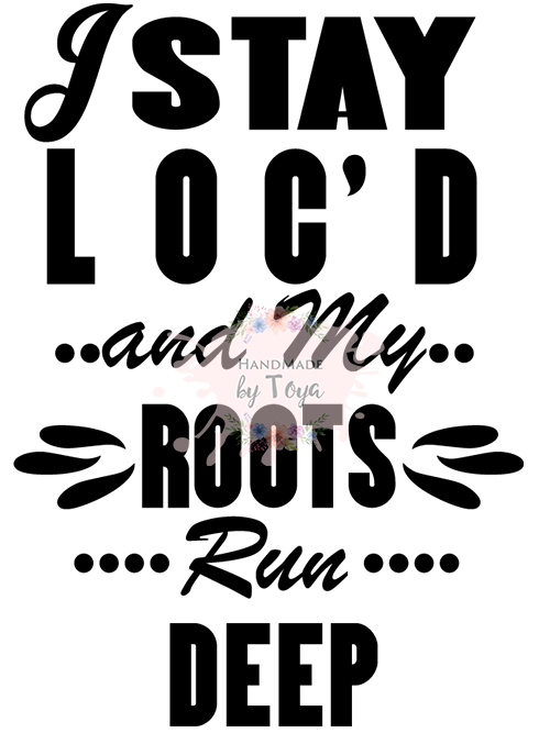 Download I Stay Loc'd Roots Run Deep SVG, DXF & PNG - Handmade by Toya