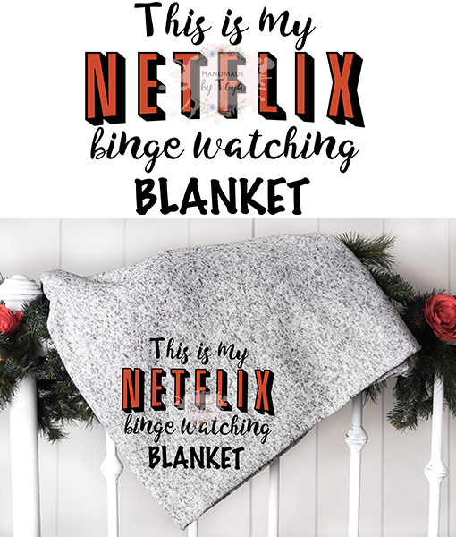 This Is My Netflix Binge Watching Blanket Svg Dxf Png Includes Mockup Handmade By Toya