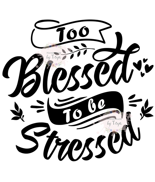 Too Blessed To Be Stressed 2 SVG, DXF & PNG - Handmade by Toya