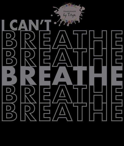 I Can't Breathe SVG, DXF & PNG – Handmade by Toya