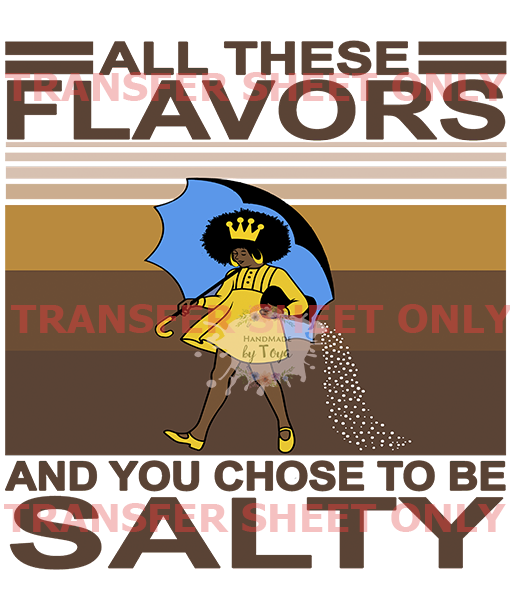 All These Flavors Choose To Be Salty Svg Be Salty Svg Statement Svg All These Flavors And You