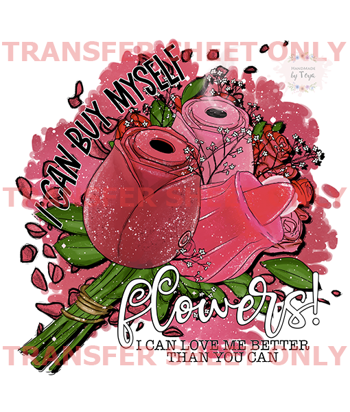 I Can Buy Myself Flowers (IRON ON TRANSFER SHEET ONLY) Handmade by Toya
