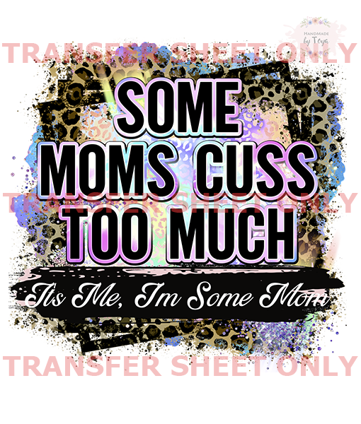 Some Moms Cuss Too Much (IRON ON TRANSFER SHEET ONLY) – Handmade by Toya