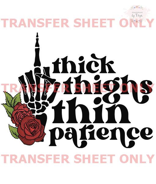 Thick Thighs Thin Patience (IRON ON TRANSFER SHEET ONLY