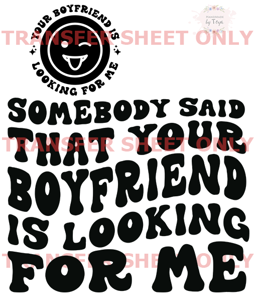 Your Boyfriend Is (IRON ON TRANSFER SHEET ONLY) Handmade by Toya