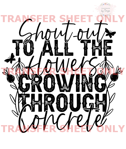 Flowers Growing Through Concrete (IRON ON TRANSFER SHEET ONLY