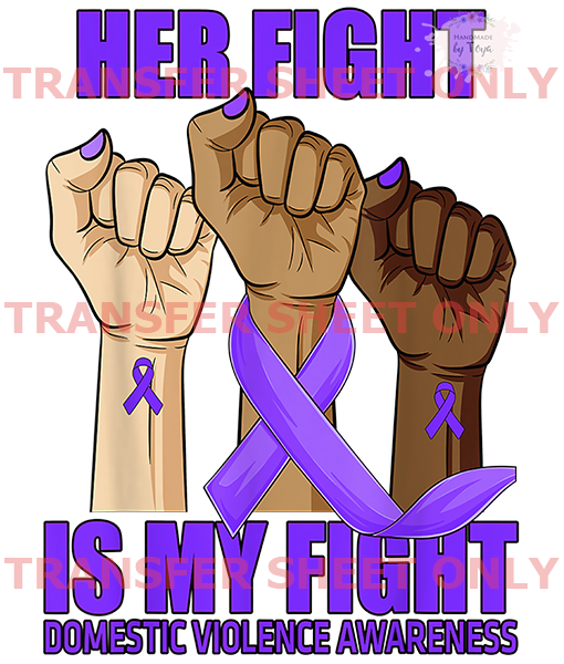 Her Fight My Fight Domestic Violence (IRON ON TRANSFER SHEET ONLY ...