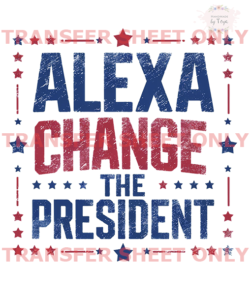 Alexa Change The President (IRON ON TRANSFER SHEET ONLY) Handmade by Toya